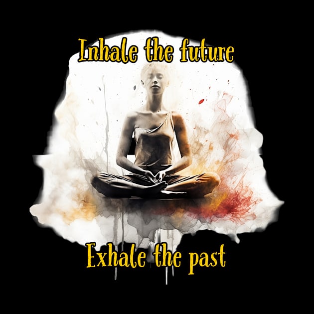 Yoga: Inhale Future Exhale Past by JusstTees