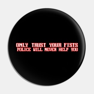 Only Trust Your Fists Pin