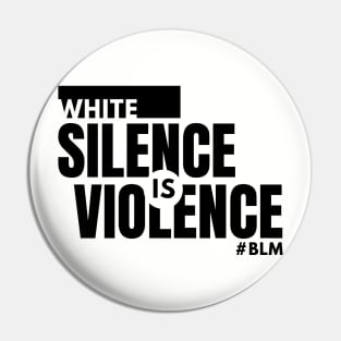 WHITE SILENCE IS VIOLENCE - BLM Pin