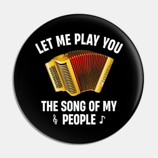 Let Me Play You the Song of My People Accordion Musical Instrument Lover Pin