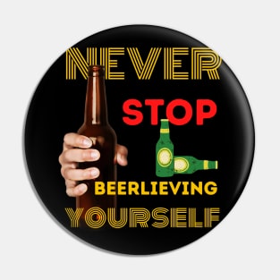 Never stop beerlieving yourself Pin