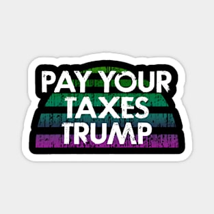 Pay your taxes Trump. Tax evasion is a crime, fraud. Stop stealing money. Byedon 2020. Bye Donald. Trump, Pence out now. You're fired. Patriots vote blue against fascists. Magnet