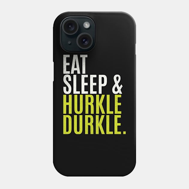 Eat Sleep Hurkle Durkle Phone Case by Mind Your Tee