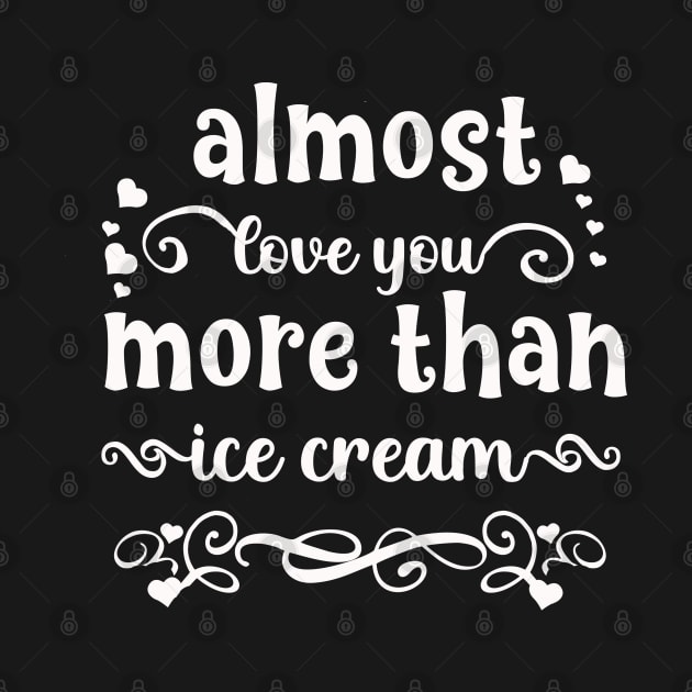 Almost love you more than ice cream funny valentines day gift for ice creamlovers by BoogieCreates