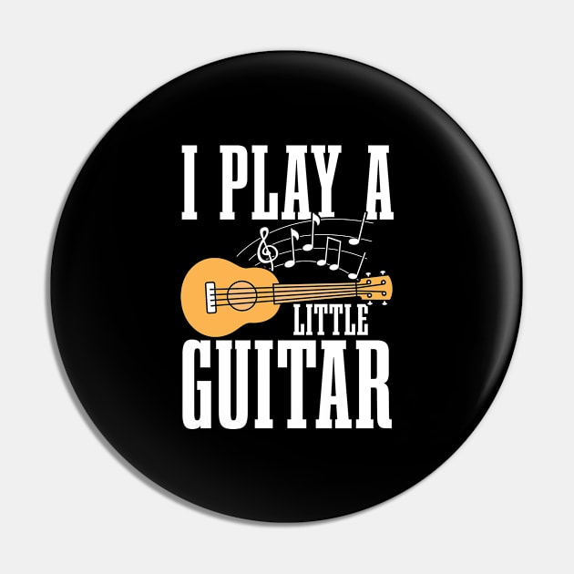 I Play Little Guitar Ukulele Pin by Humbas Fun Shirts