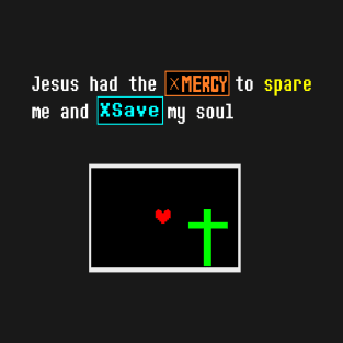 Jesus had MERCY -- Undertale T-Shirt