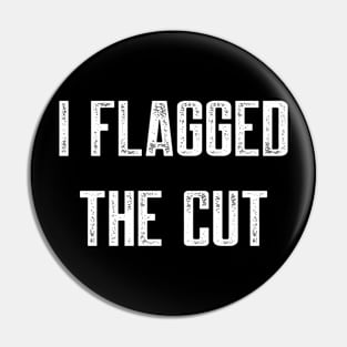 I flagged the cut Pin