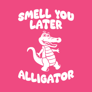 Smell You Later Alligator T-Shirt