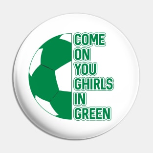 COME ON YOU GHIRLS IN GREEN, Glasgow Celtic Football Club Green and White Ball and Text Design Pin