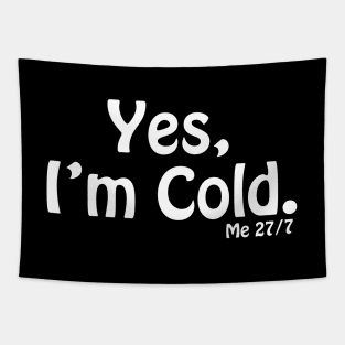 Yes I'm Cold, Funny Cold Weather, Funny I'm Cold Shirt, Funny Gift, sarcastic  gift Tapestry