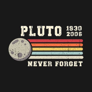 Never Forget Pluto. Retro Style Funny Space, Science Gift T-Shirt