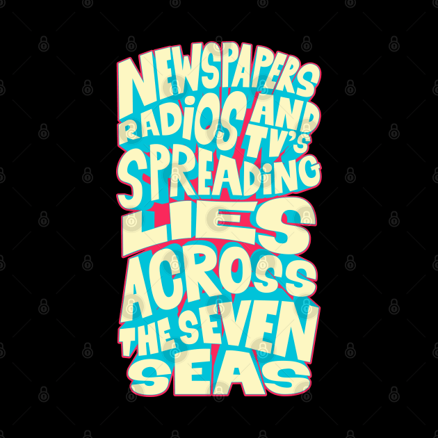 Newspapers, radios and Tv´s spreading lies across the seven seas. by Boogosh