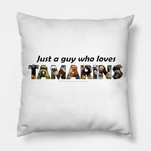 Just a guy who loves Tamarins - oil painting word art Pillow