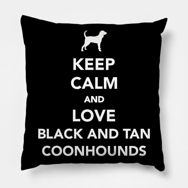 Keep calm and love Black and Tan Coonhounds Pillow by Designzz