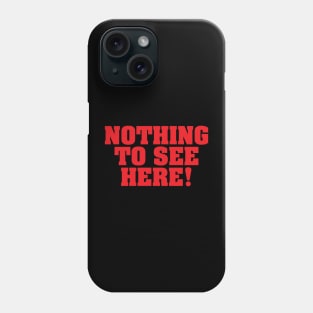 Nothing To See Here! Phone Case