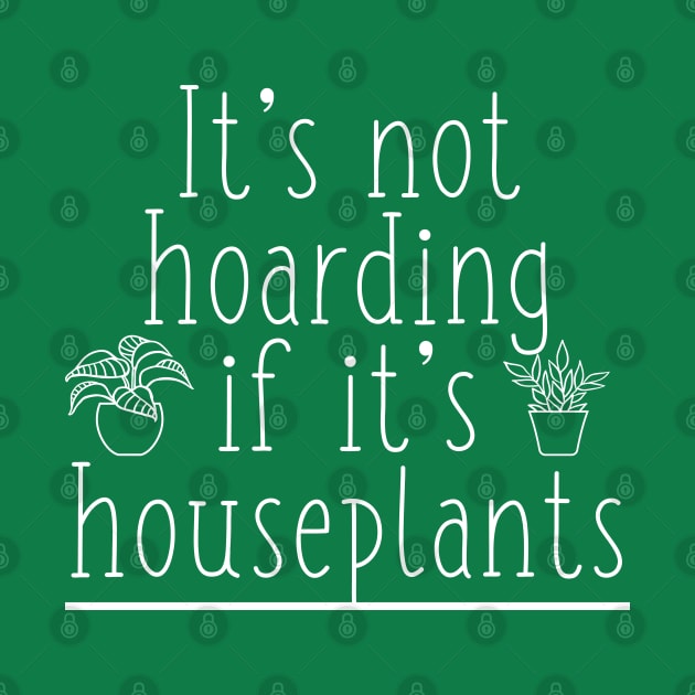 Funny Plant Lover It's Not Hoarding If It's Houseplants by kmcollectible