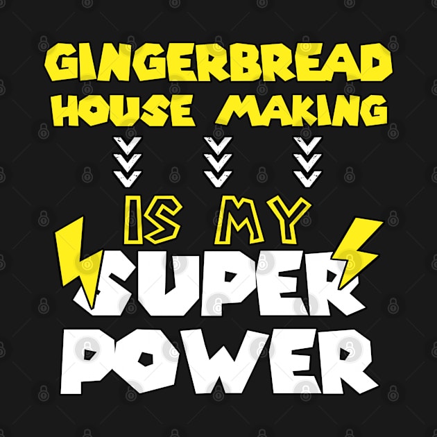 Gingerbread House Making Is My Super Power - Funny Saying Quote Gift Ideas For Grandma by Arda