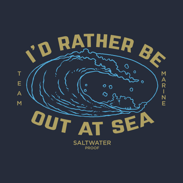 I'd rather be out at sea, team marine, maritime ocean wave, cruise by emmjott
