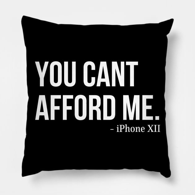 You Can't Afford Me - iPhone 12 Pillow by Merch4Days