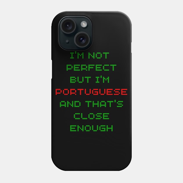 Im not Perfect but Im Portuguese Phone Case by Lobinha