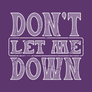 Don't let me down for dark colors T-Shirt