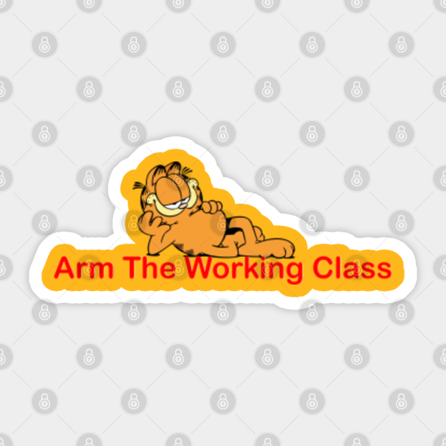 Arm The Working Class/ Garfield Meme Design - Arm The Working Class - Sticker