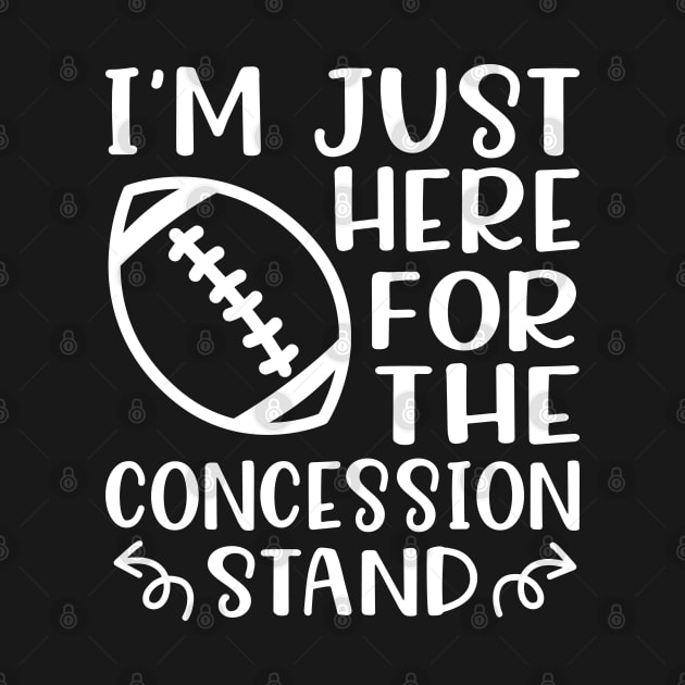 I'm Just Here For The Concession Stand Football Funny by GlimmerDesigns