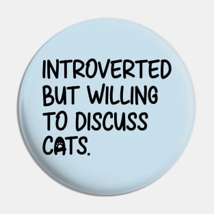 Introverted But Willing To Discuss Cats Pin