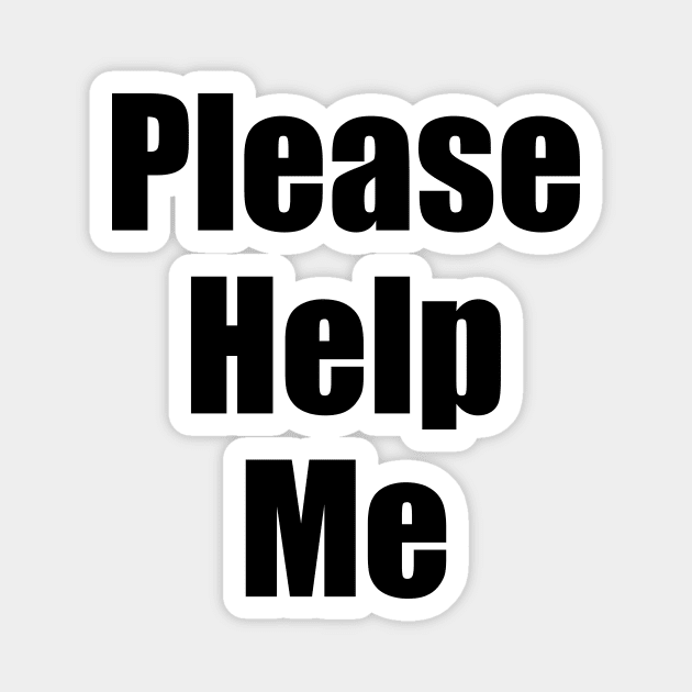 Please Help Me Magnet by dumbshirts