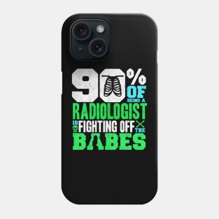 90% Of Being A Radiologist Is Fighting Off Babes Phone Case