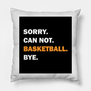 Sorry Can't Basketball Bye Pillow