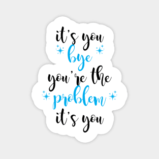 it's you, you're the problem, light blue Magnet