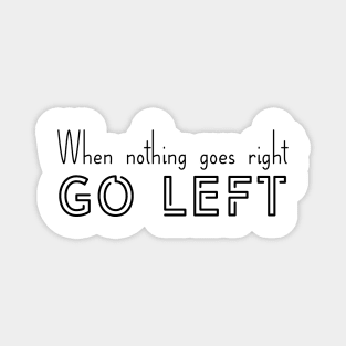 When nothing goes right, Go left | Motivation | Inspirational | Self esteem Magnet