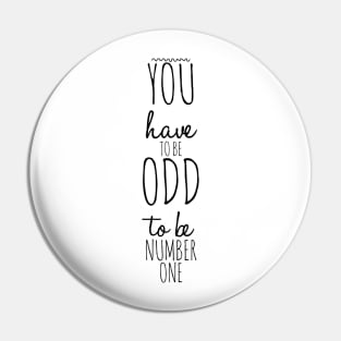 you have to be odd to be number one Pin