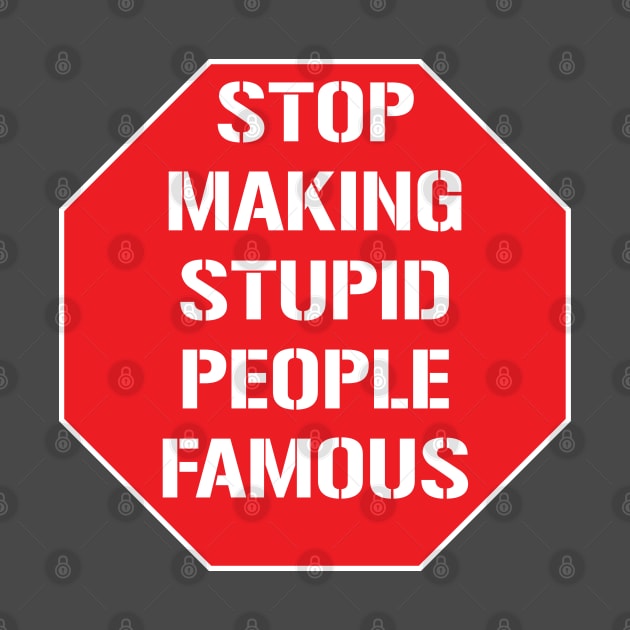 Stop making stupid people famous by ddesing