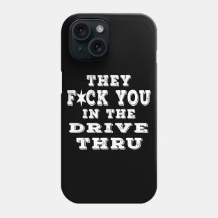 They F You In The Drive Thru White Phone Case