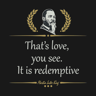 That’s love you see It is redemptive T-Shirt