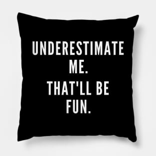 Don't Underestimate Me Pillow