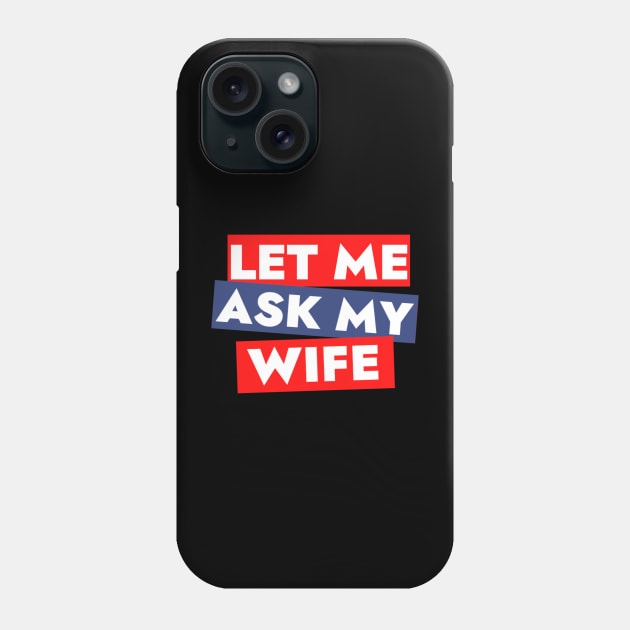 Let me ask my wife Phone Case by TidenKanys