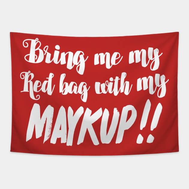 Bring Me My Red Bag With My MAYKUP!! 90 Day Fiance TV Quotes Tapestry by DankFutura