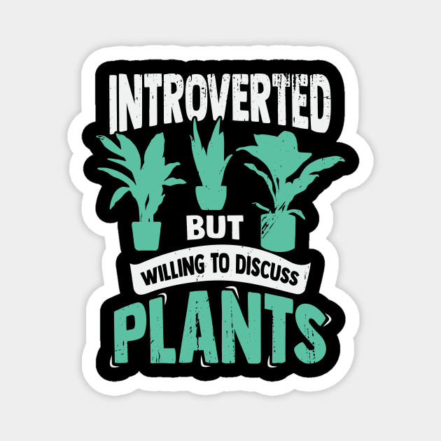 Introverted But Willing To Discuss Plants Magnet by Dolde08