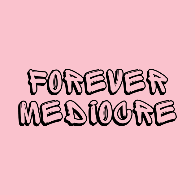 forever mediocre by segismundoart