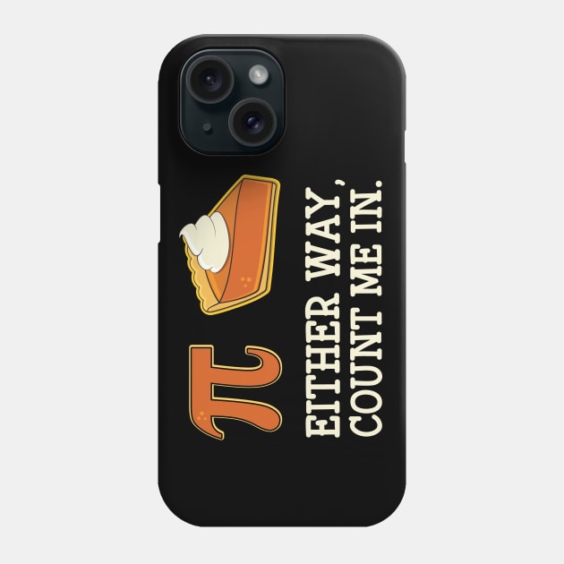 Pi or Pie Either Way Count Me In Funny Pi Day Graphic Phone Case by Huhnerdieb Apparel