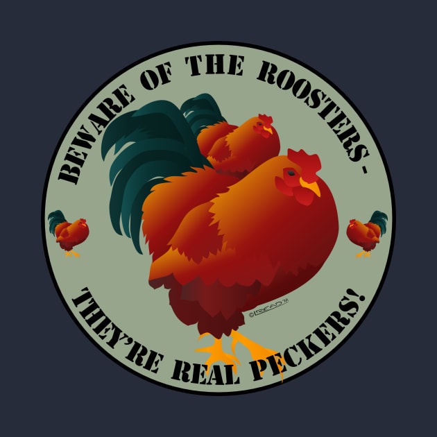 Beware of Roosters - they're real peckers! by FunkilyMade