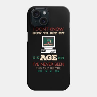 i dont know how to act my age i've never been this old before RE:COLOR 02 Phone Case