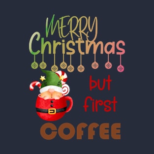 Merry Christmas but first coffee Gnome santa cup T-Shirt