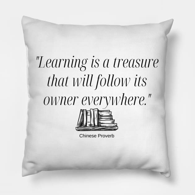 "Learning is a treasure that will follow its owner everywhere." - Chinese Proverb Inspirational Quote Pillow by InspiraPrints