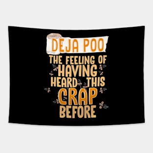 Deja Poo The Feeling Of Having Heard This Crap Before Funny T-Shirt Tapestry