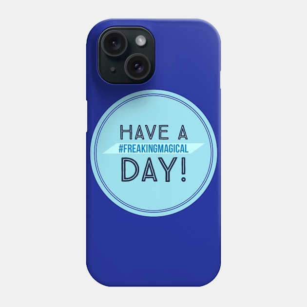 Have a #FreakingMagical Day Phone Case by Be Our Guest Podcast