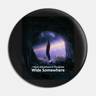 I Want Adventure In The Great Wide Somewhere Pin